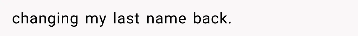 changing my last name back.