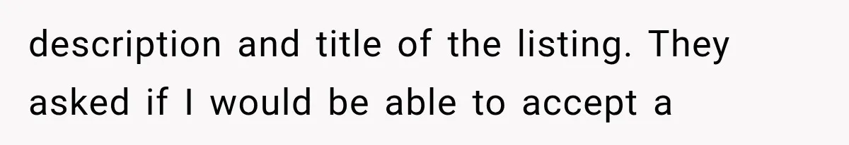 description and title of the listing. They asked if I would be able to accept a