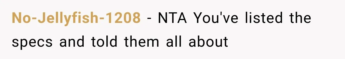 No-Jellyfish-1208 − NTA You've listed the specs and told them all about