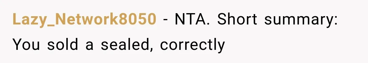 Lazy_Network8050 − NTA. Short summary: You sold a sealed, correctly