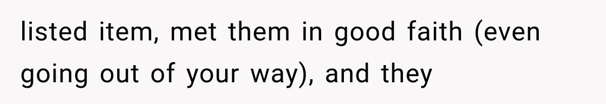 listed item, met them in good faith (even going out of your way), and they