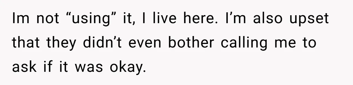 She Paid Rent for Her Childhood Home. Then Her Brother Tried to Treat It Like a Free Vacation Rental. Im not “using” it, I live here. I’m also upset that they didn’t even bother calling me to ask if it was okay.