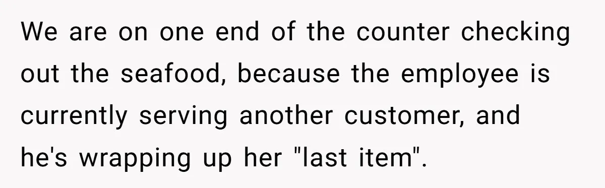 She Tried to Snatch the Last Prime Rib. What Happened Next Was Even Better. We are on one end of the counter checking out the seafood, because the employee is currently serving another customer, and he's wrapping up her "last item".