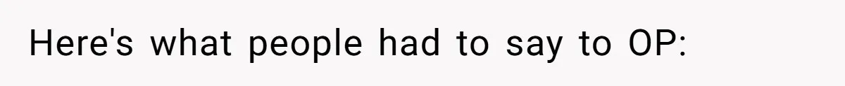 Here's what people had to say to OP:
