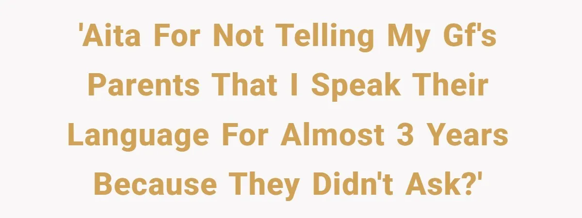 'AITA for not telling my GF's parents that I speak their language for almost 3 years because they didn't ask?'
