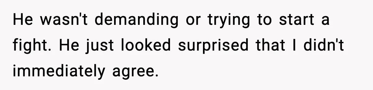 Woman Buys Her Own Condo, Then Her Fiancé Casually Asks For Half The Deed He wasn't demanding or trying to start a fight. He just looked surprised that I didn't immediately agree.