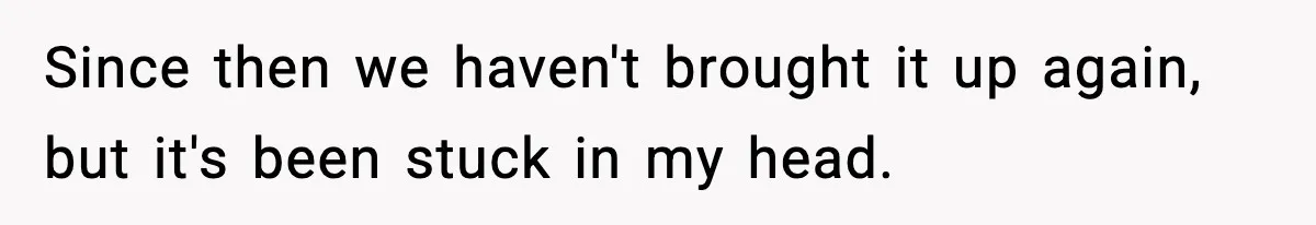 Woman Buys Her Own Condo, Then Her Fiancé Casually Asks For Half The Deed Since then we haven't brought it up again, but it's been stuck in my head.
