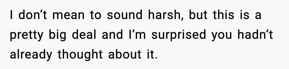 Woman Buys Her Own Condo, Then Her Fiancé Casually Asks For Half The Deed I don’t mean to sound harsh, but this is a pretty big deal and I’m surprised you hadn’t already thought about it.