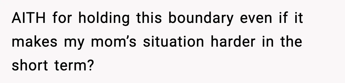 AITH for holding this boundary even if it makes my mom’s situation harder in the short term?