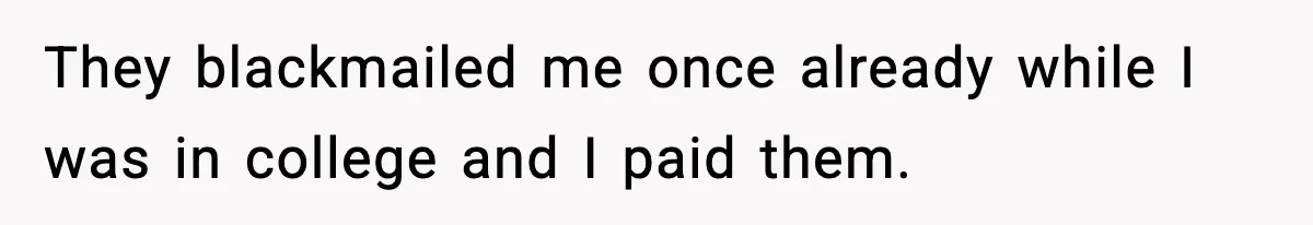Man Cheated On One College Paper, Then His $2,000 Mistake Returned At Work They blackmailed me once already while I was in college and I paid them.