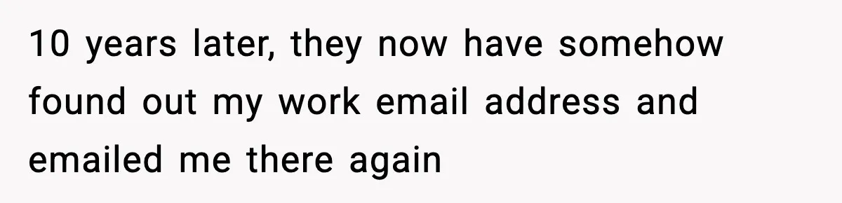 Man Cheated On One College Paper, Then His $2,000 Mistake Returned At Work 10 years later, they now have somehow found out my work email address and emailed me there again