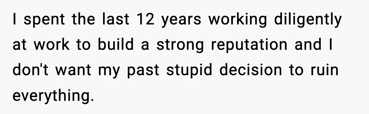 Man Cheated On One College Paper, Then His $2,000 Mistake Returned At Work I spent the last 12 years working diligently at work to build a strong reputation and I don't want my past stupid decision to ruin everything.