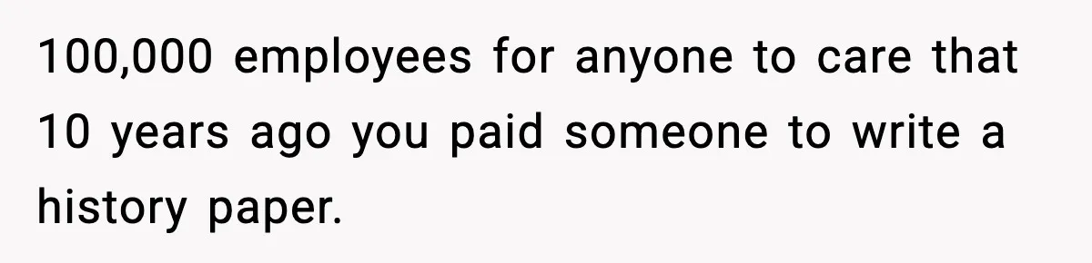 Man Cheated On One College Paper, Then His $2,000 Mistake Returned At Work 100,000 employees for anyone to care that 10 years ago you paid someone to write a history paper.
