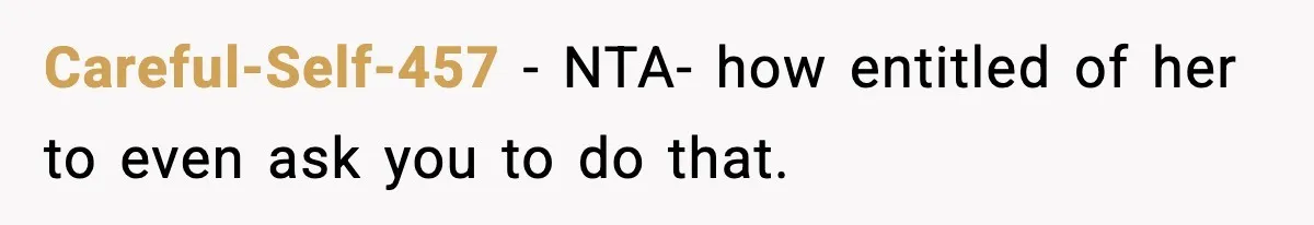 Careful-Self-457 − NTA- how entitled of her to even ask you to do that.