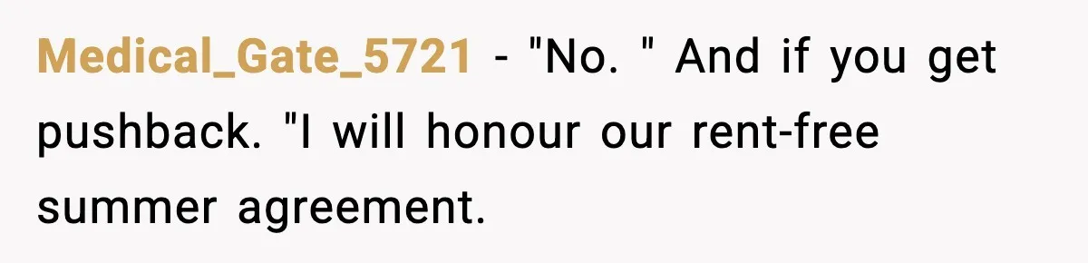 Medical_Gate_5721 − "No. " And if you get pushback. "I will honour our rent-free summer agreement.