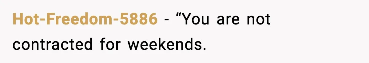 Hot-Freedom-5886 − “You are not contracted for weekends.