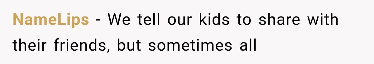 NameLips − We tell our kids to share with their friends, but sometimes all