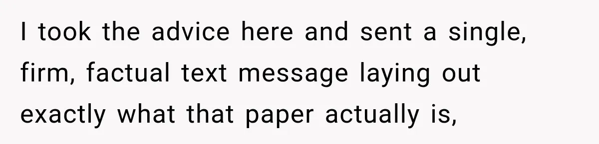 I took the advice here and sent a single, firm, factual text message laying out exactly what that paper actually is,