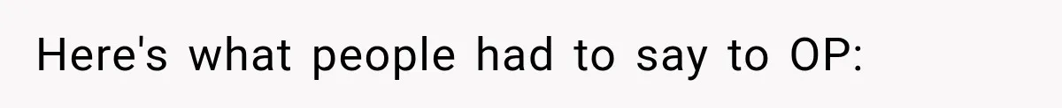 Here's what people had to say to OP: