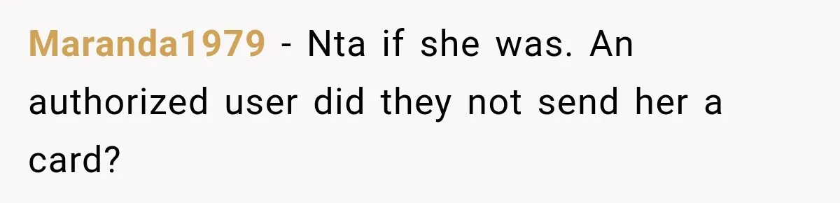 Maranda1979 − Nta if she was. An authorized user did they not send her a card?