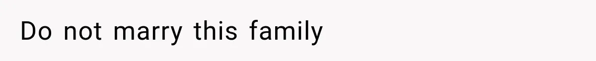 Do not marry this family