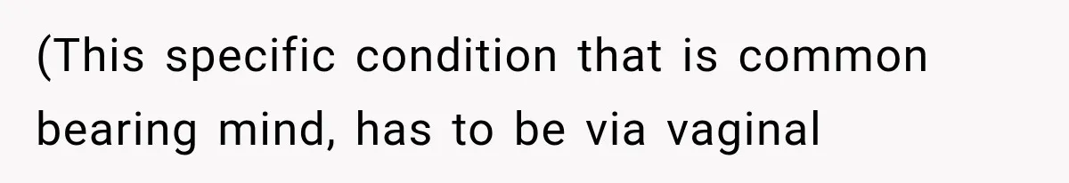 (This specific condition that is common bearing mind, has to be via vaginal