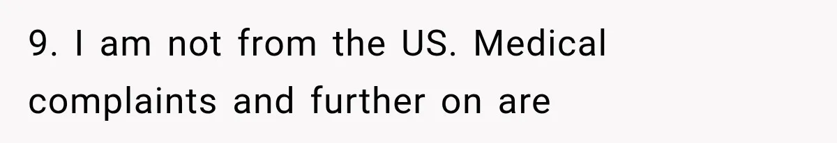 9. I am not from the US. Medical complaints and further on are