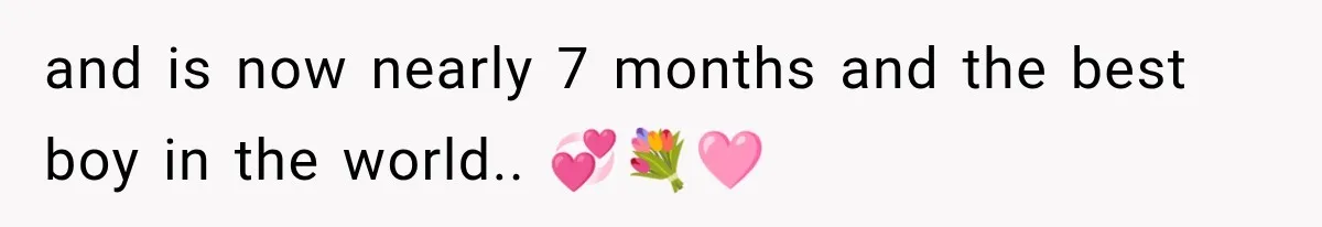 and is now nearly 7 months and the best boy in the world.. 💞💐🩷