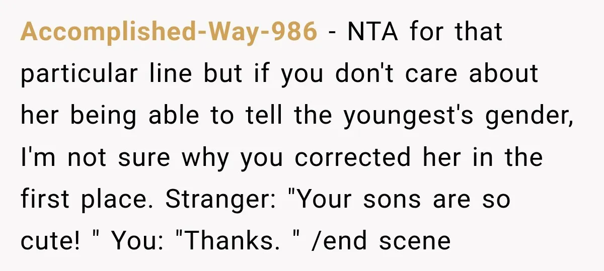 Accomplished-Way-986 − NTA for that particular line but if you don't care about her being able to tell the youngest's gender, I'm not sure why you corrected her in the...
