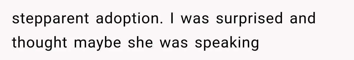 stepparent adoption. I was surprised and thought maybe she was speaking