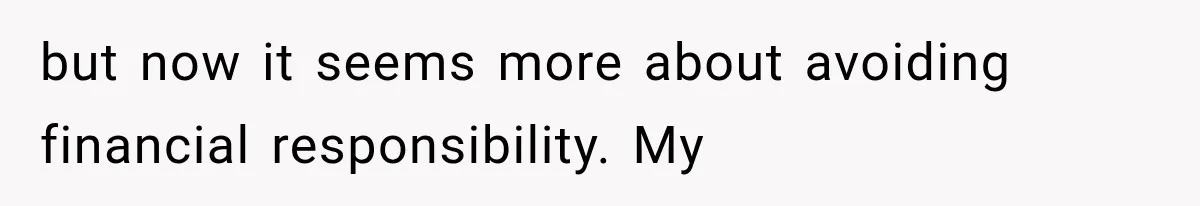 but now it seems more about avoiding financial responsibility. My