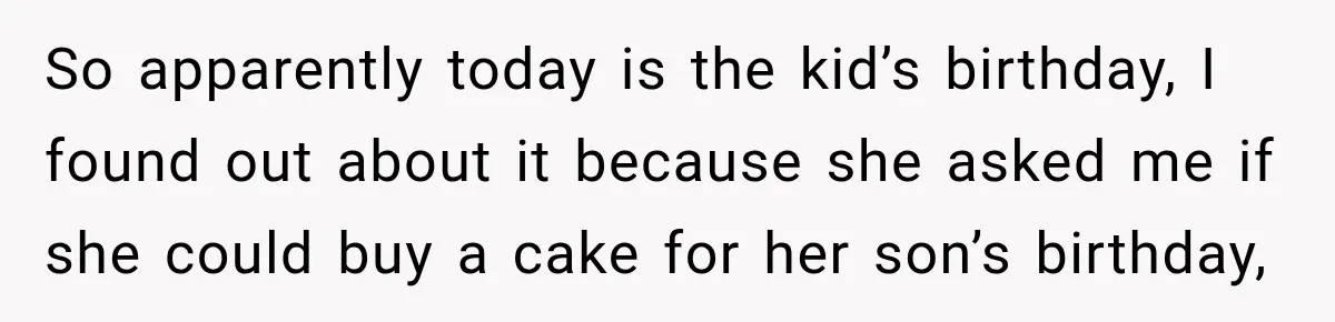 Dishwasher Asked To Buy A Cake For Her Son, Then Her Manager Quietly Changed Everything So apparently today is the kid’s birthday, I found out about it because she asked me if she could buy a cake for her son’s birthday,