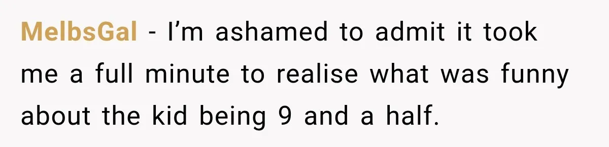 Dishwasher Asked To Buy A Cake For Her Son, Then Her Manager Quietly Changed Everything MelbsGal − I’m ashamed to admit it took me a full minute to realise what was funny about the kid being 9 and a half.