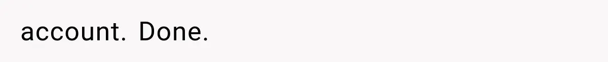 account. Done.