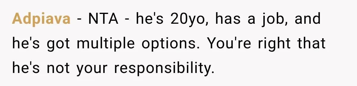 Adpiava − NTA - he's 20yo, has a job, and he's got multiple options. You're right that he's not your responsibility.