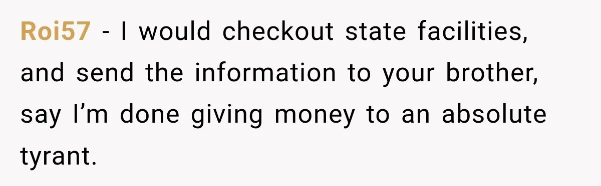 Roi57 − I would checkout state facilities, and send the information to your brother, say I’m done giving money to an absolute tyrant.