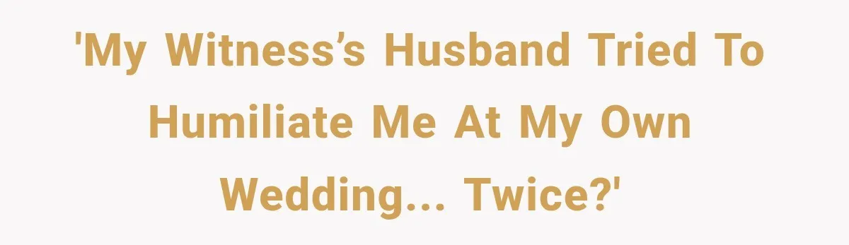 Wedding Guest Shouts Drug Accusations During Vows, Then His Wife Calls the Groom Mentally Ill 'My witness’s husband tried to humiliate me at my own wedding... twice?'