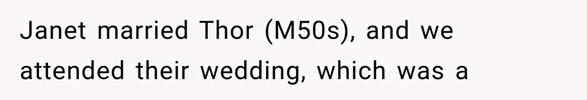 Wedding Guest Shouts Drug Accusations During Vows, Then His Wife Calls the Groom Mentally Ill Janet married Thor (M50s), and we attended their wedding, which was a