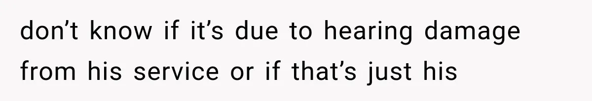 Wedding Guest Shouts Drug Accusations During Vows, Then His Wife Calls the Groom Mentally Ill don’t know if it’s due to hearing damage from his service or if that’s just his