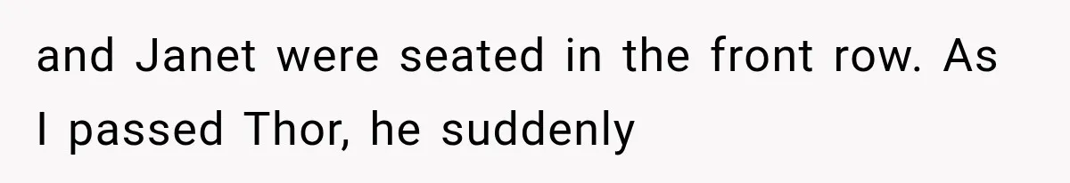 Wedding Guest Shouts Drug Accusations During Vows, Then His Wife Calls the Groom Mentally Ill and Janet were seated in the front row. As I passed Thor, he suddenly