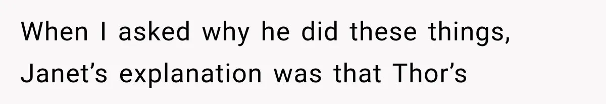 Wedding Guest Shouts Drug Accusations During Vows, Then His Wife Calls the Groom Mentally Ill When I asked why he did these things, Janet’s explanation was that Thor’s