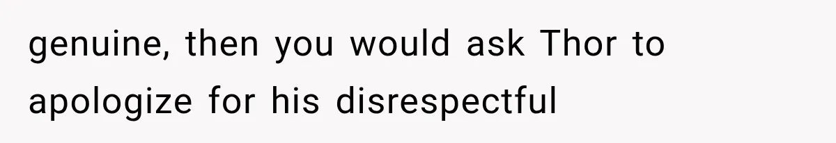 Wedding Guest Shouts Drug Accusations During Vows, Then His Wife Calls the Groom Mentally Ill genuine, then you would ask Thor to apologize for his disrespectful