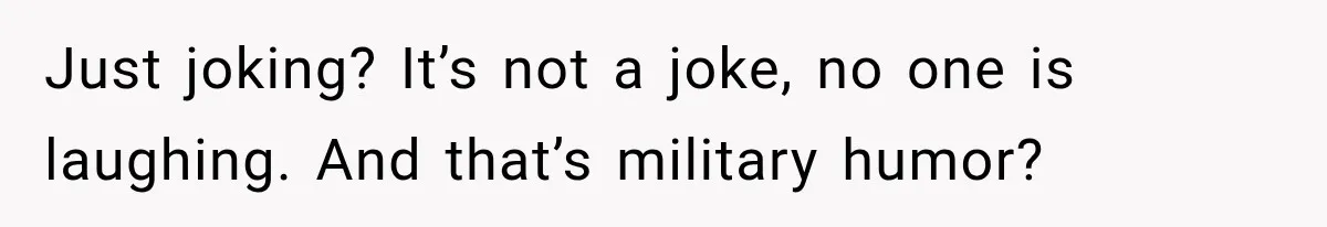 Wedding Guest Shouts Drug Accusations During Vows, Then His Wife Calls the Groom Mentally Ill Just joking? It’s not a joke, no one is laughing. And that’s military humor?