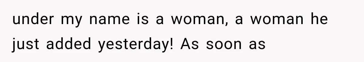 under my name is a woman, a woman he just added yesterday! As soon as