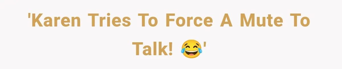 'Karen tries to force a mute to talk! 😂'