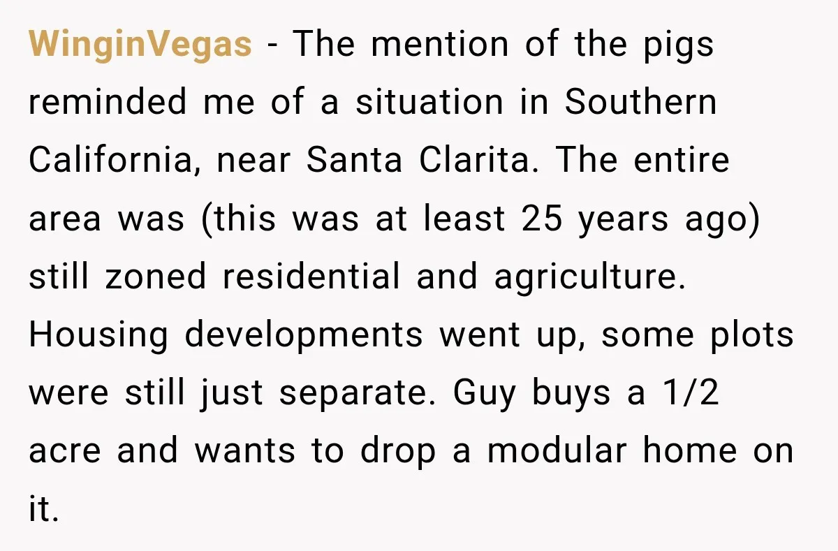 WinginVegas − The mention of the pigs reminded me of a situation in Southern California, near Santa Clarita. The entire area was (this was at least 25 years ago) still...