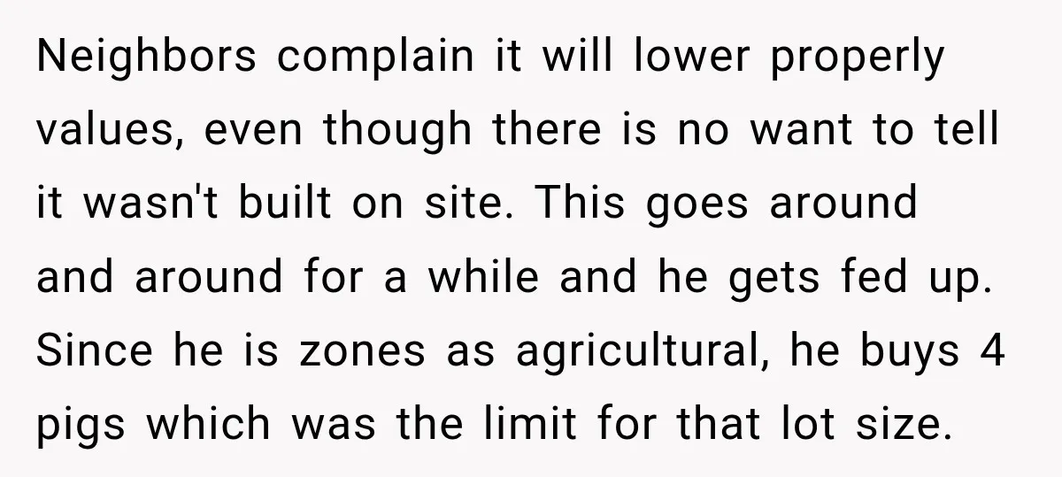 Neighbors complain it will lower properly values, even though there is no want to tell it wasn't built on site. This goes around and around for a while and he...