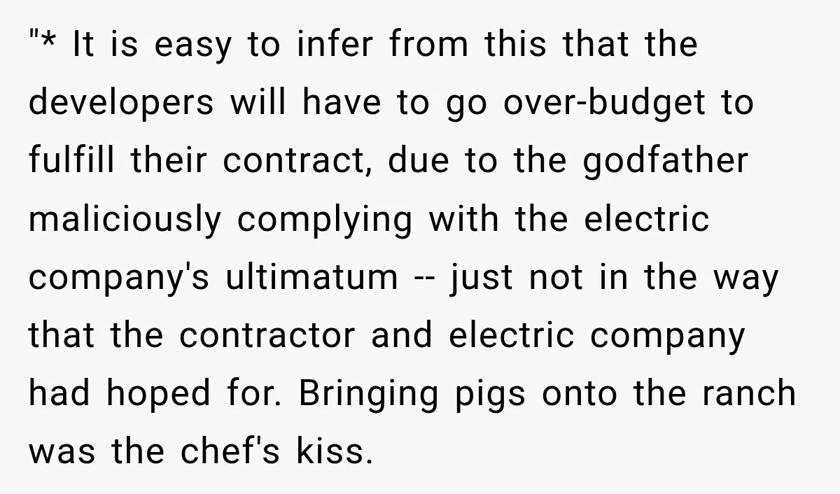 "* It is easy to infer from this that the developers will have to go over-budget to fulfill their contract, due to the godfather maliciously complying with the electric company's...