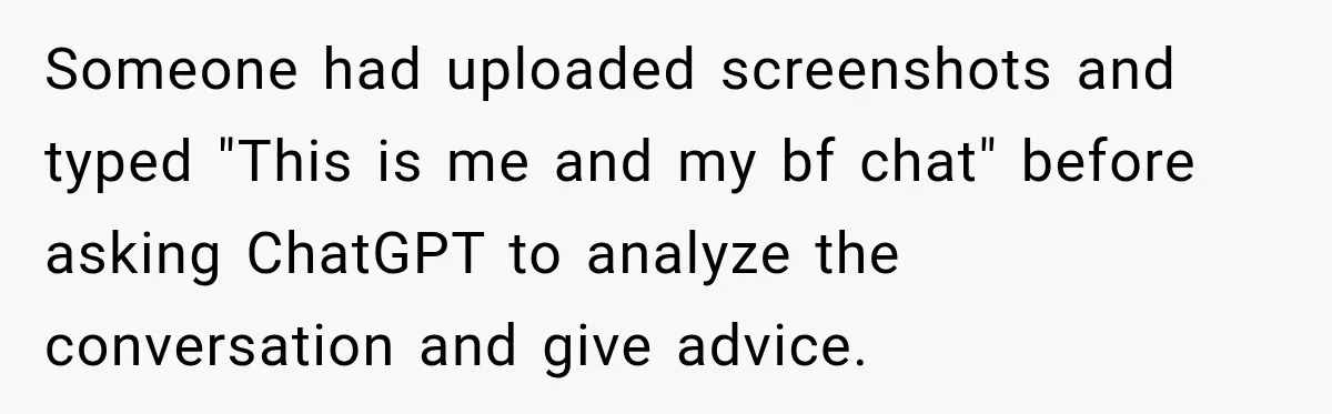Someone had uploaded screenshots and typed "This is me and my bf chat" before asking ChatGPT to analyze the conversation and give advice.