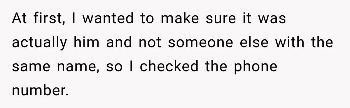 At first, I wanted to make sure it was actually him and not someone else with the same name, so I checked the phone number.
